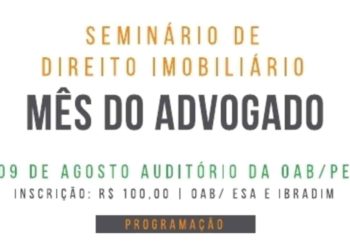 Comissão de Direito Imobiliário da OAB/PE organiza seminário para discutir o direito imobiliário no dia 9 de agosto de 2018