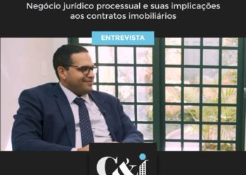 Entrevista – Marcos Ehrhardt – Negócio jurídico processual e implicações aos contratos imobiliários