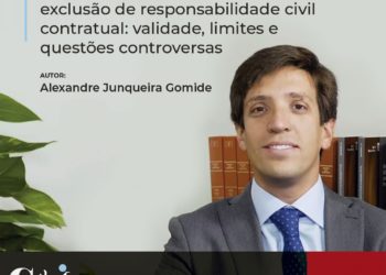 Cláusulas contratuais de limitação e exclusão de responsabilidade civil contratual: validade, limites e questões controversas
