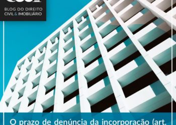 O prazo de denúncia da incorporação (art. 34, lei 4.591/64) e os tempos de pandemia