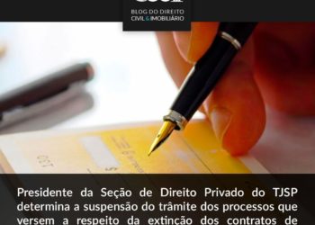 TJSP suspende tramitação de processos que versam sobre a extinção dos contratos de compra e venda de imóveis com alienação fiduciária