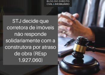 corretora de imóveis não responde solidariamente com a construtora por atraso da obra (REsp 1.827.060)