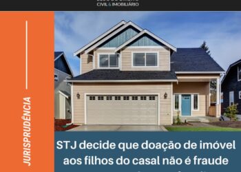 STJ decide que doação de imóvel aos filhos do casal não é fraude contra credor se a família continua morando nele