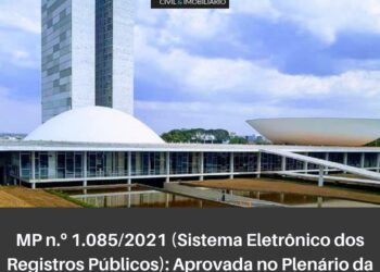 MP n.º 1.085/2021 (Sistema Eletrônico dos Registros Públicos – SERP) é aprovada pelo Plenário da Câmara dos Deputados