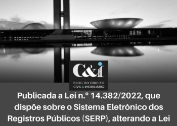 Publicada Lei 14.382/22, que dispõe sobre o Sistema Eletrônico dos Registros Públicos (SERP)