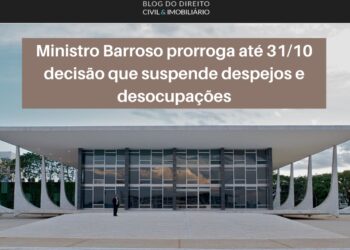 Ministro Barroso prorroga até 31/10/2022 os efeitos da decisão que suspende despejos e desocupações