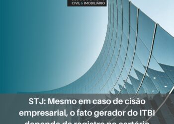 Mesmo em caso de cisão, fato gerador do ITBI depende de registro no cartório