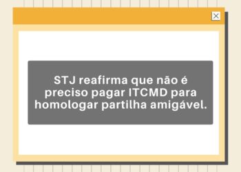 STJ reafirma que não é preciso pagar previamente o ITCMD para homologar partilha amigável