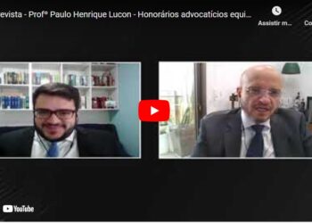 Entrevista – Profº Paulo Henrique Lucon – Honorários advocatícios equitativos e o Tema 1.076 do STJ