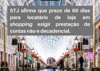 STJ afirma que prazo de 60 dias para locatário de loja em shopping exigir prestação de contas não é decadencial