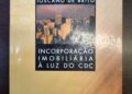 BC&Indica de hoje é do livro “Incorporação Imobiliária à luz do CDC”, de autoria de Rodrigo Toscano de Brito