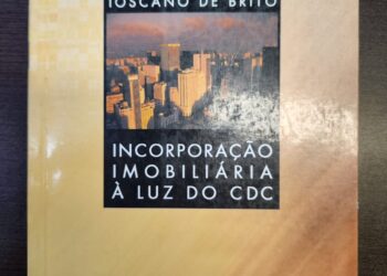 BC&Indica de hoje é do livro “Incorporação Imobiliária à luz do CDC”, de autoria de Rodrigo Toscano de Brito