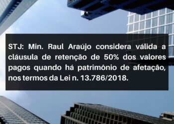 STJ: É válida a cláusula de retenção de 50% dos valores pagos quando há patrimônio de afetação