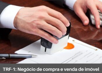 TRF1: Negócio de compra e venda de imóvel com falsa procuração pública gera ao tabelião o dever de indenizar compradores lesados